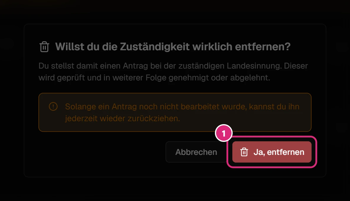 Dialog 'Willst du die Zuständigkeit wirklich entfernen?' mit dem Hinweis, dass ein Antrag bei der Landesinnung gestellt wird, und dem markierten Knopf 'Ja, entfernen' (1)