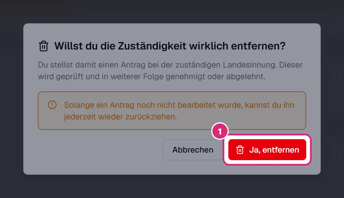 Dialog 'Willst du die Zuständigkeit wirklich entfernen?' mit dem Hinweis, dass ein Antrag bei der Landesinnung gestellt wird, und dem markierten Knopf 'Ja, entfernen' (1)