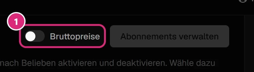 Schalter 'Bruttopreise' (1) links neben 'Abonnements verwalten'