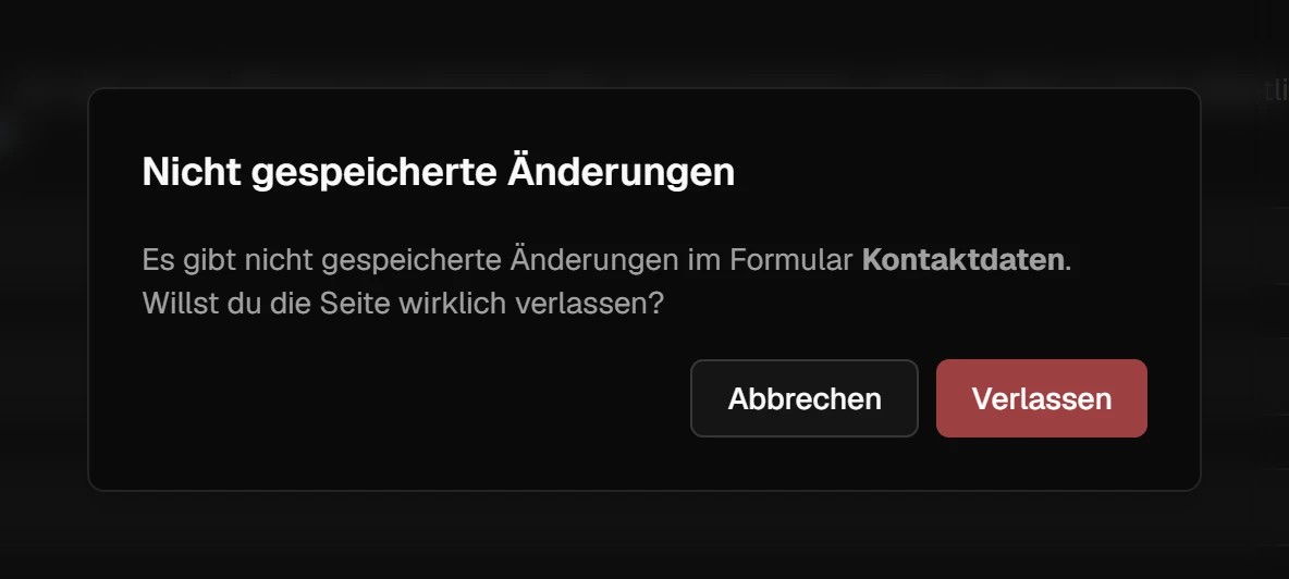 Dialog 'Nicht gespeicherte Änderungen' mit dem Text 'Es gibt nicht gespeicherte Änderungen im Formular Kontaktdaten' und den Knöpfen 'Abbrechen' und 'Verlassen'