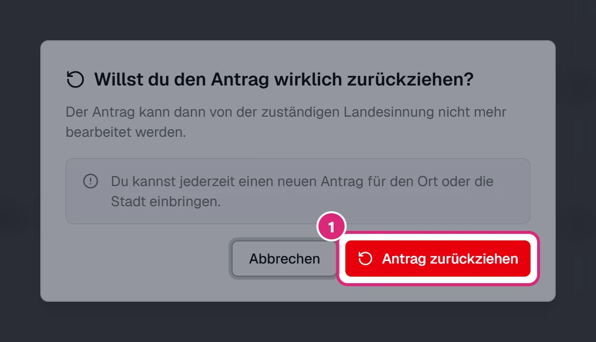 Dialog 'Willst du den Antrag wirklich zurückziehen?' mit dem Hinweis, dass du jederzeit einen neuen Antrag einbringen kannst, und dem markierten Knopf 'Antrag zurückziehen' (1)