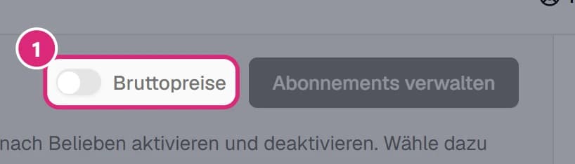 Schalter 'Bruttopreise' (1) links neben 'Abonnements verwalten'
